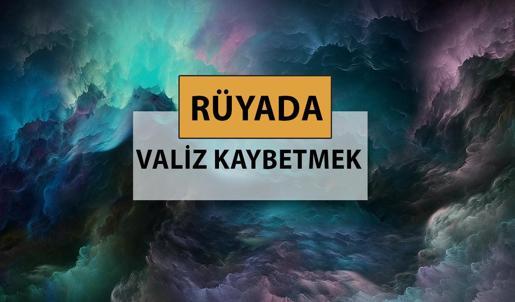 Rüyada valiz kaybetmek ne anlama gelir, ne demek? Rüyada valiz kaybetmek neye delalettir?