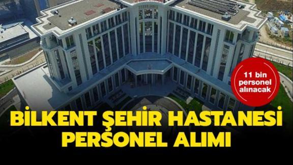 bilkent sehir hastanesi personel alimi yapacak