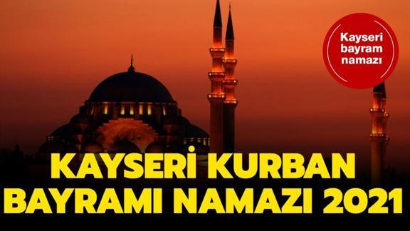 kayseri bayram namazi saati 2021 diyanet kayseri kurban bayrami namazi saat kacta kilinacak