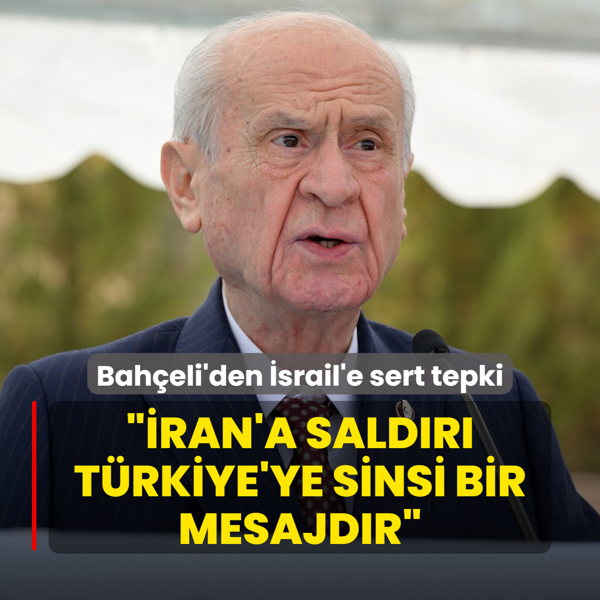 MHP Lideri Baheli'den srail'e sert tepki: ran'a saldr Trkiye'ye sinsi bir mesaj