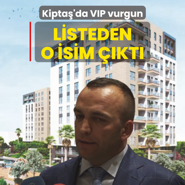 Kipta'da VIP vurgun... Listeden o isim kt