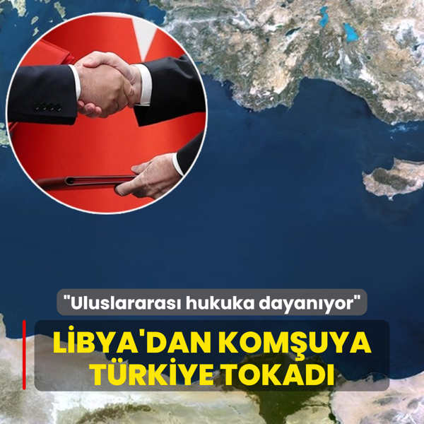Libya'dan komuya Trkiye tokad: Uluslararas hukuka dayanyor
