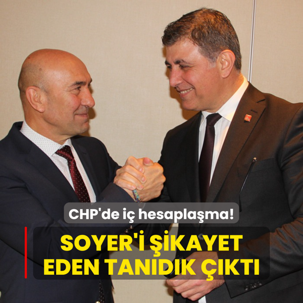 CHP'de i hesaplama! Tun Soyer'i ikayet eden tandk kt