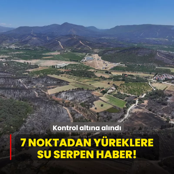 7 noktadan yreklere su serpen haber! Kontrol altna alnd