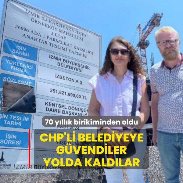 70 yllk birikiminden ve evinden oldu! CHP'li belediyeye gvendiler yolda kaldlar