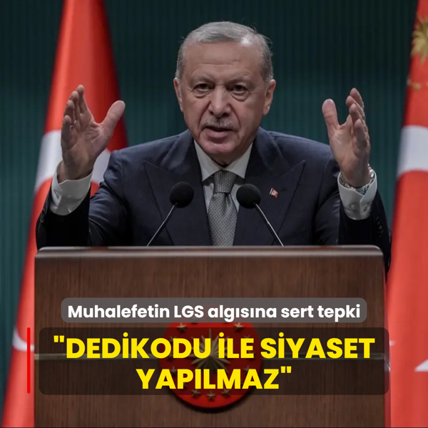 Bakan Erdoan'dan muhalefetin LGS algsna sert tepki: Dedikodu ile siyaset yaplmaz