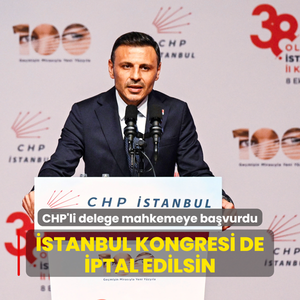 CHP'li delege mahkemeye bavurdu: stanbul kongresi de iptal edilsin
