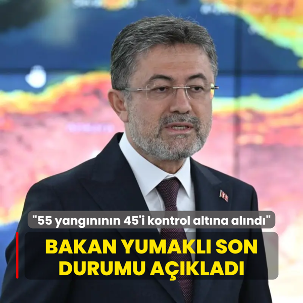 Bakan Yumakl son durumu aklad: 55 orman yangnnn 45'i tamamen kontrol altna alnd