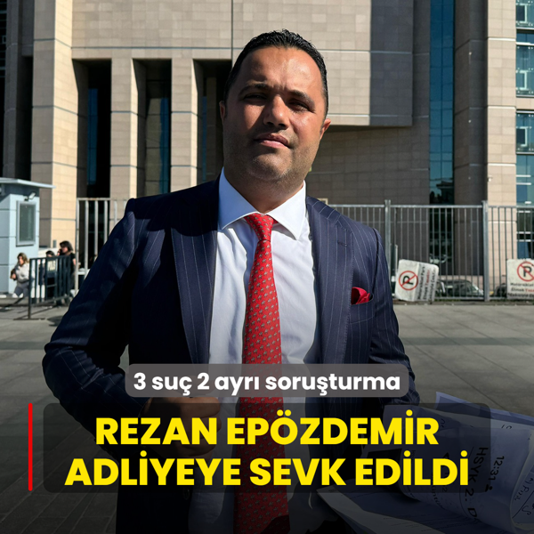 3 su 2 ayr soruturma! Avukat Rezan Epzdemir adliyeye sevk edildi
