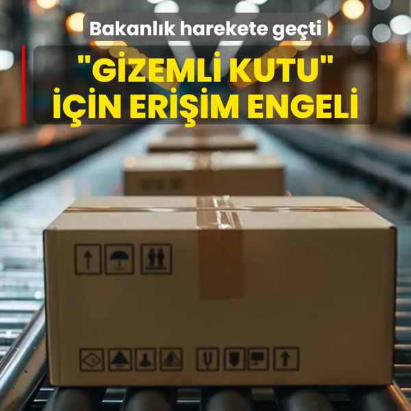 Bakanlk harekete geti: Gizemli kutu iin eriim engeli