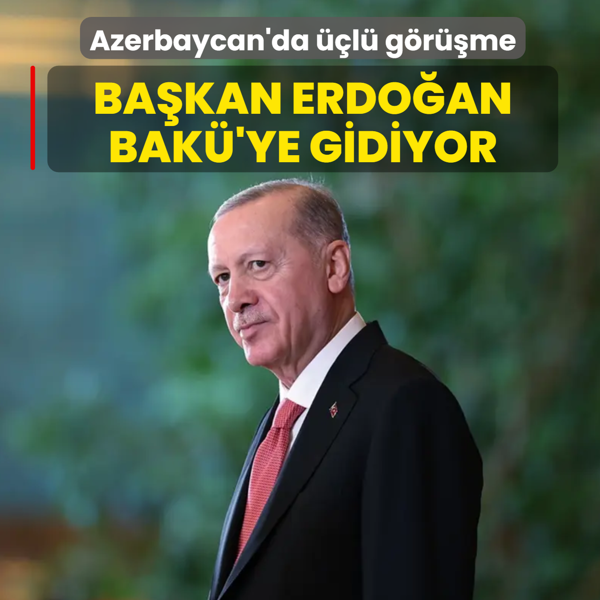 Azerbaycan'a l grme! Bakan Erdoan Bak'ye gidiyor