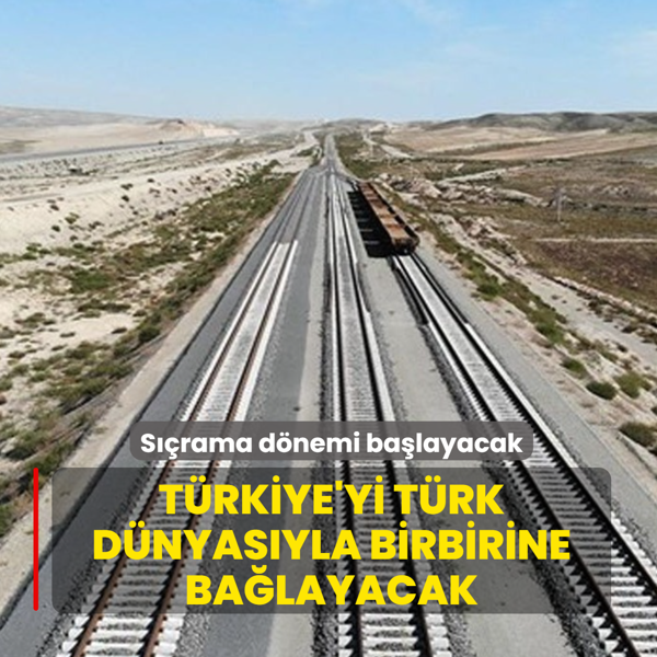 Srama dnemi balayacak! O proje Trkiye`yi Trk dnyasyla birbirine balayacak