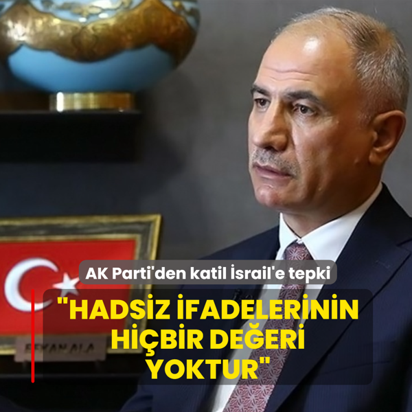 AK Parti'den katil srail'e tepki: Hadsiz ifadelerinin hibir deeri yoktur