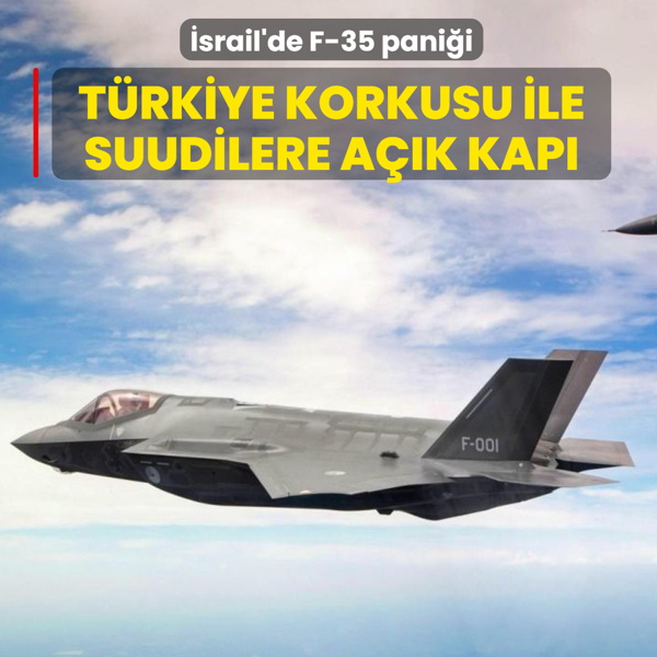 srail'de F-35 panii: Trkiye korkusu ile Suudilere ak kap brakt
