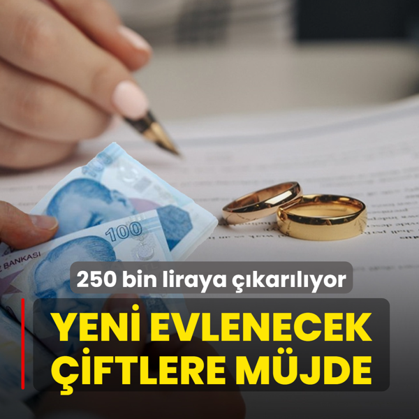 Yeni evlenecek iftlere mjde! Miktar 250 bin liraya karlyor