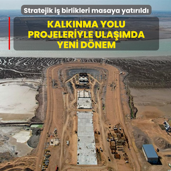 Stratejik i birlikleri masaya yatrld... Kalknma Yolu Projeleriyle ulamda yeni dnem