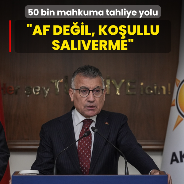 50 bin mahkuma tahliye yolu... AK Parti Grup Bakan Gler: Af deil, koullu salverme artlar uygulanacak