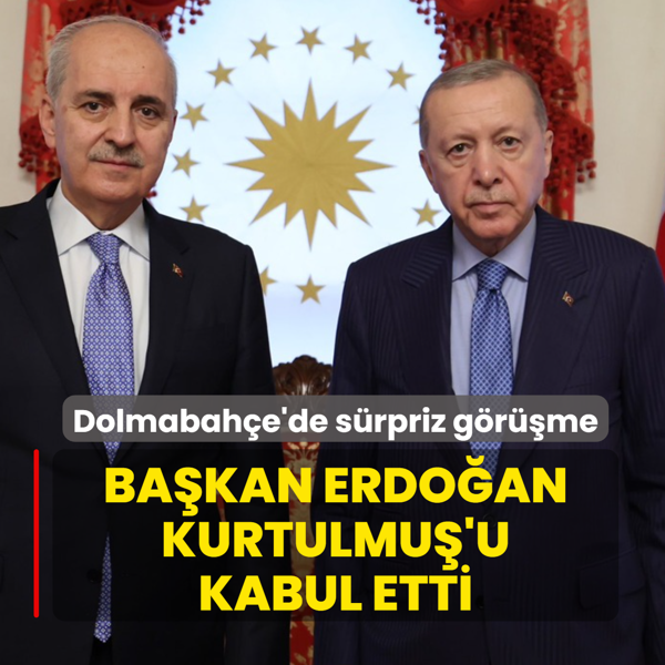 Dolmabahe'de srpriz grme! Bakan Erdoan, Kurtulmu'u kabul etti