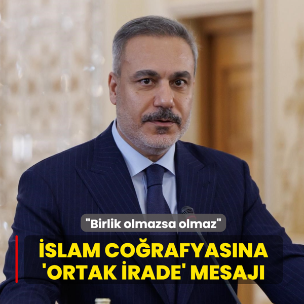 Birlik olmazsa olmaz... Bakan Fidan'dan slam corafyasna 'ortak irade' mesaj