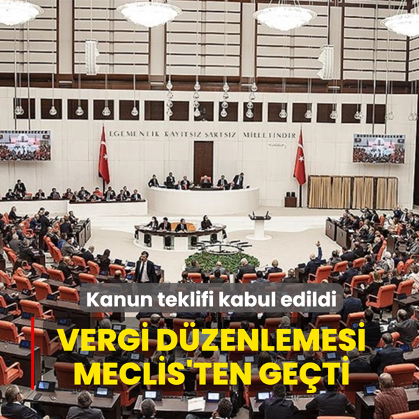 Kanun teklifi kabul edildi... Vergi dzenlemesi Meclis'ten geti