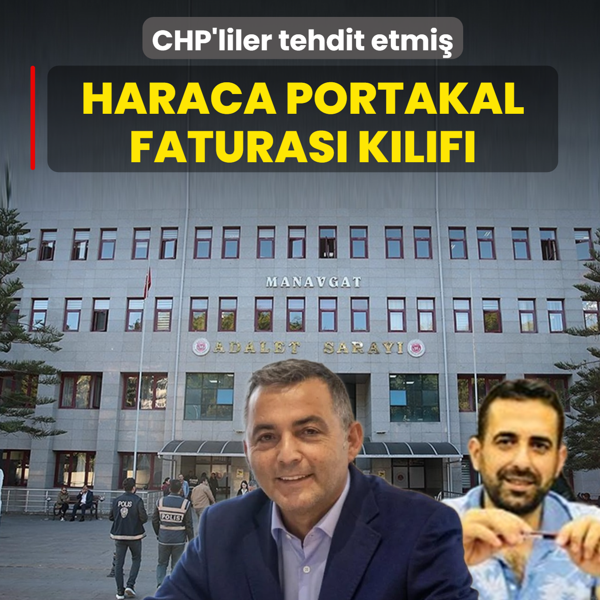 Haraca portakal faturas� k�l�f�! CHP'lilerin tehdidini mahkemede a��klad�
