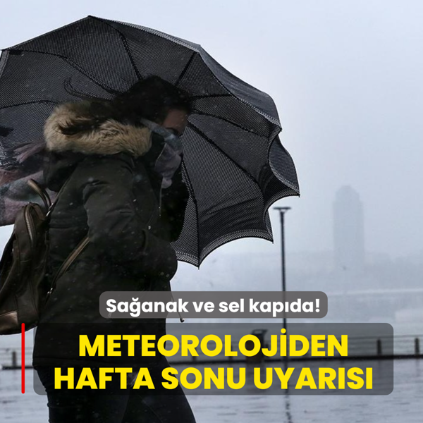 Meteorolojiden hafta sonu uyar�s�: Sa�anak ve sel kap�da!