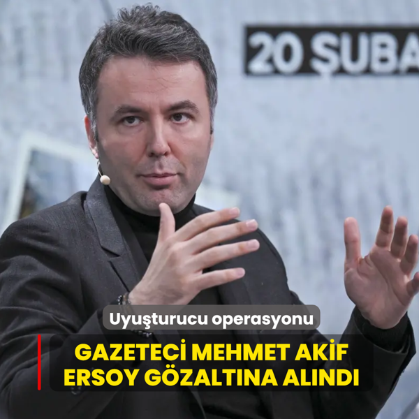 Uyuturucu operasyonu... Gazeteci Mehmet Akif Ersoy gzaltna alnd