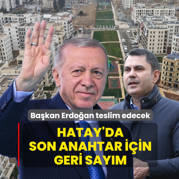 Hatay'da son anahtar iin geri saym! Bakan Erdoan teslim edecek