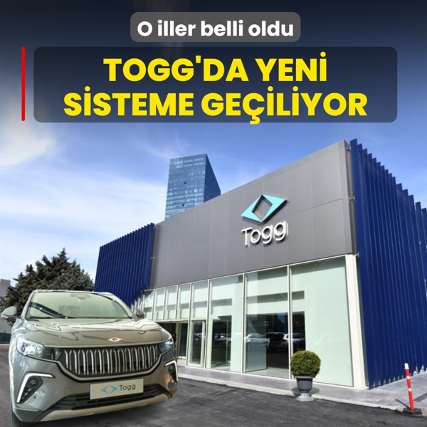 Togg satlarnda yeni sisteme geiliyor! O iller belli oldu