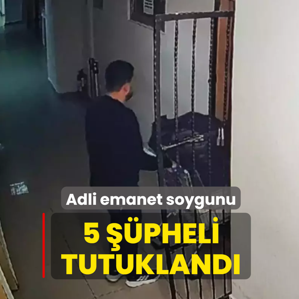 Adli emanet soygunu... 5 pheli tutukland