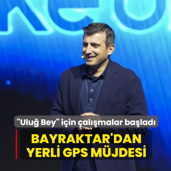 Seluk Bayraktar'dan yerli GPS mjdesi... Ulu Bey iin almalar balad