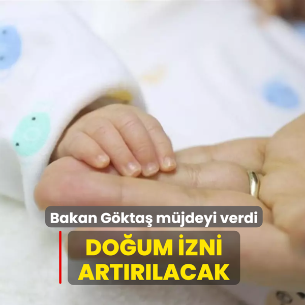 Bakan G�kta� m�jdeyi verdi! Do�um izni art�r�lacak