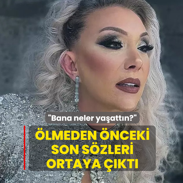 �lmeden �nceki son s�zleri ortaya ��kt�: �Bana neler ya�att�n?�