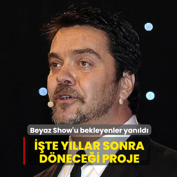 Beyaz Show'u bekleyenler yan�ld�! ��te y�llar sonra d�nece�i proje