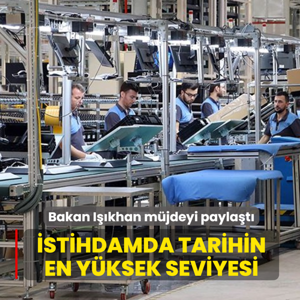 Bakan I��khan m�jdeyi payla�t�! �stihdamda tarihin en y�ksek seviyesi: Tam 842 bin ki�i