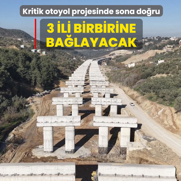 3 ili birbirine ba�layacak: Kritik otoyol projesinde sona do�ru