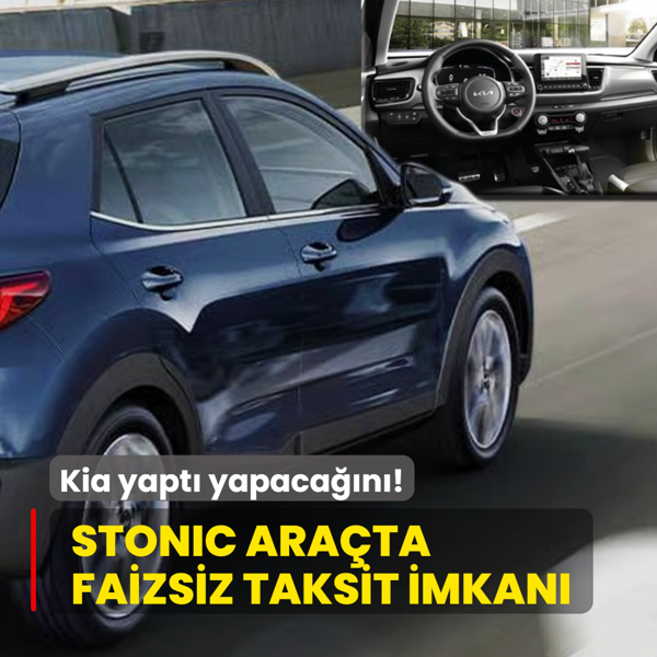 Kia yapt� yapaca��n�: T�m Stonic versiyonlar�nda faizsiz taksit imkan�! ��te g�ncel fiyat listesi...