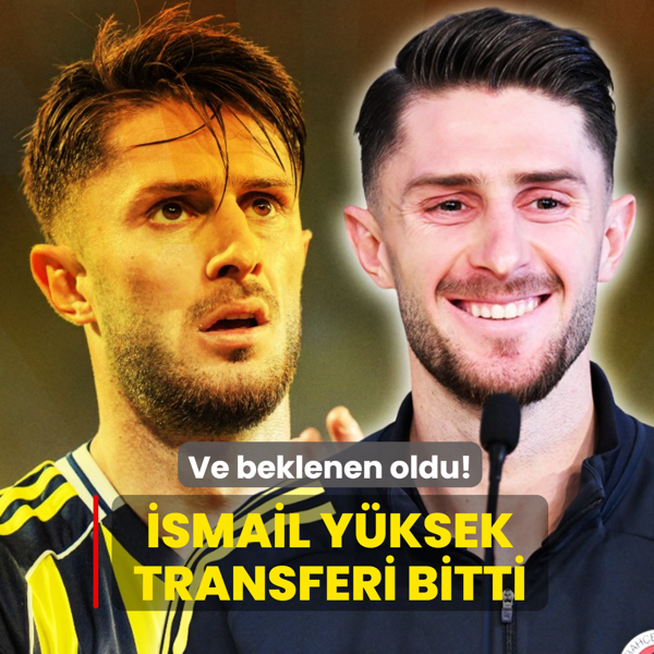 Ve beklenen oldu! �smail Y�ksek transferi bitti