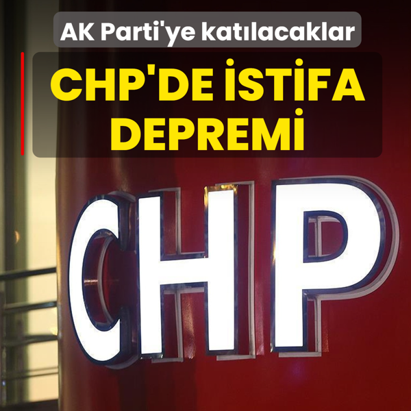 CHP'de istifa depremi! AK Parti'ye kat�lacaklar