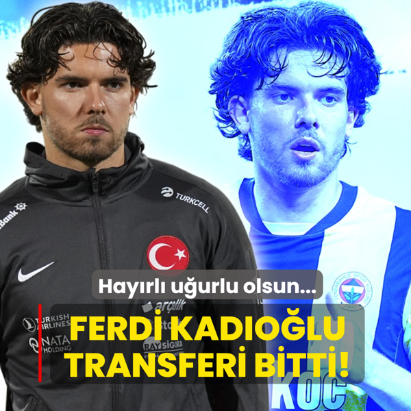 Ferdi Kad�o�lu transferi bitti! Hay�rl� u�urlu olsun...