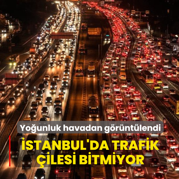 �stanbul'da trafik �ilesi bitmiyor! Yo�unluk havadan g�r�nt�lendi