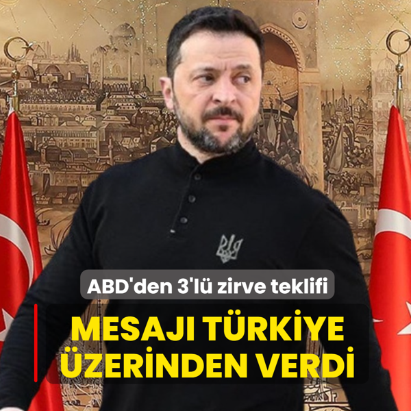 ABD'den 3'l� zirve teklifi! Zelenski mesaj� T�rkiye �zerinden verdi