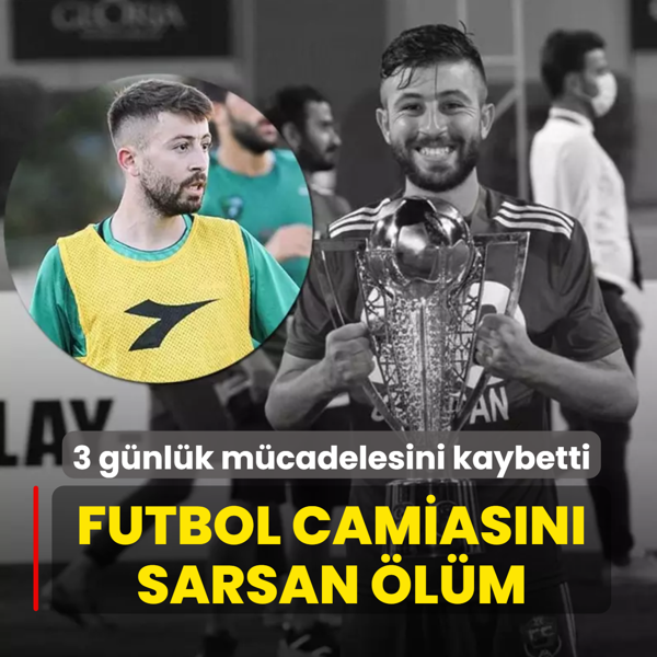 Futbol camias�n� sarsan �l�m! 3 g�nl�k ya�am m�cadelesini kaybetti