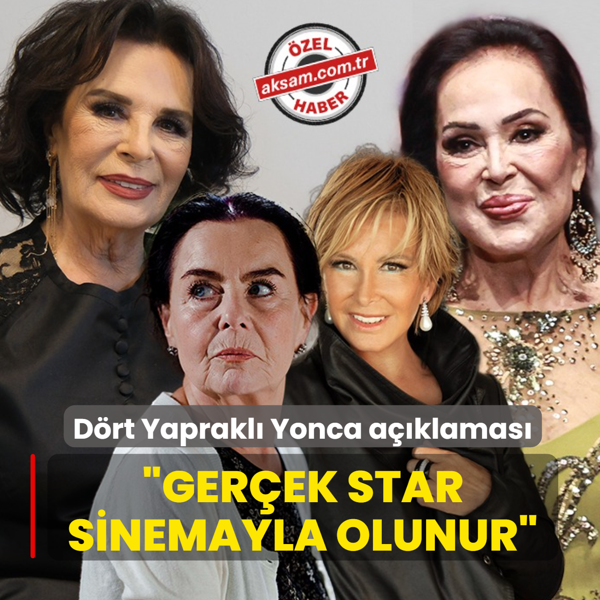 D�rt Yaprakl� Yonca a��klamas�: Ger�ek star sinemayla olunur