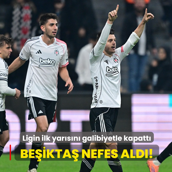 Be�ikta� nefes ald�! Ligin ilk yar�s�n� galibiyetle kapatt�