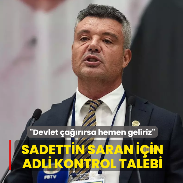 Sadettin Saran i�in adli kontrol talebi