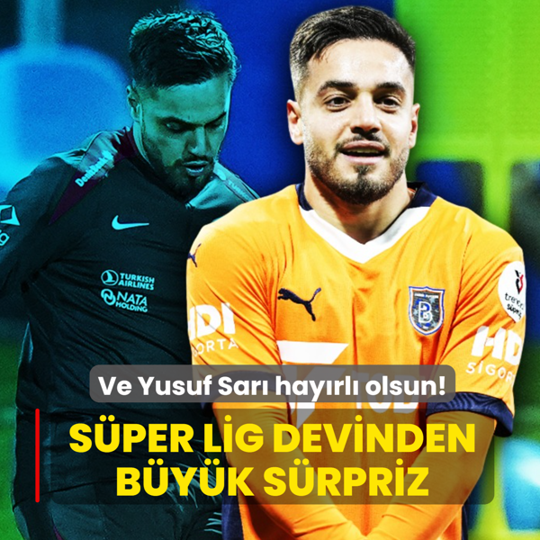 Ve Yusuf Sar� hay�rl� olsun! S�per Lig devinden b�y�k s�rpriz