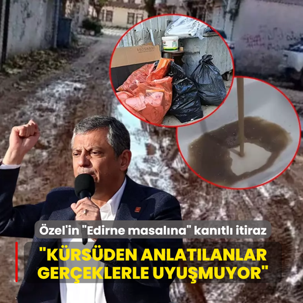 �zel'in �Edirne masal�na� kan�tl� itiraz: K�rs�den anlat�lanlar ger�eklerle uyu�muyor