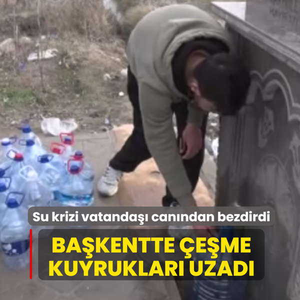 Su krizi vatanda�� can�ndan bezdirdi: Ba�kentte �e�me kuyruklar� uzad�