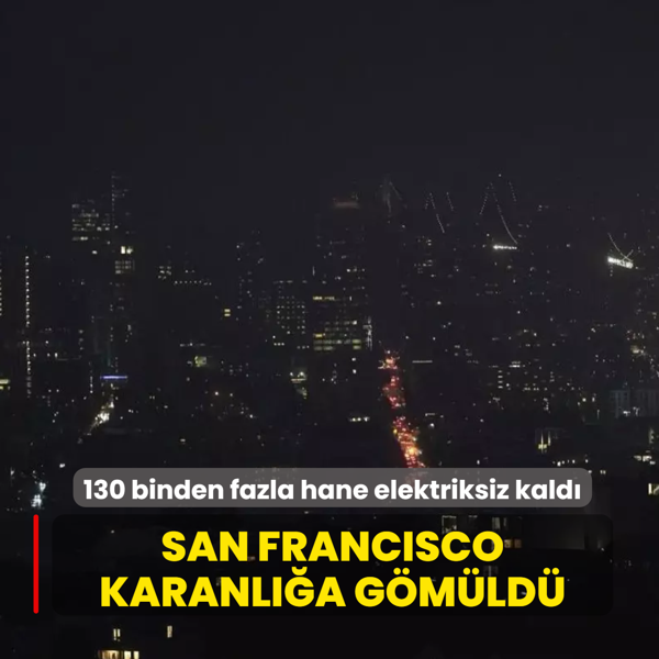 San Francisco karanl��a g�m�ld�: 130 binden fazla hane elektriksiz kald�